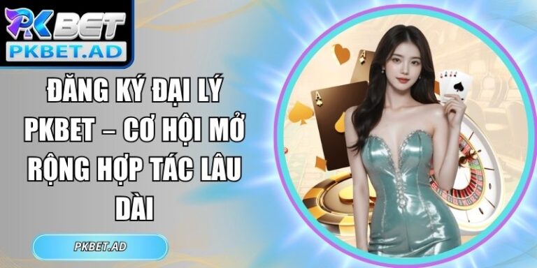 đăng ký đại lý Pkbet