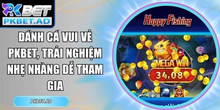 đánh cá vui vẻ Pkbet
