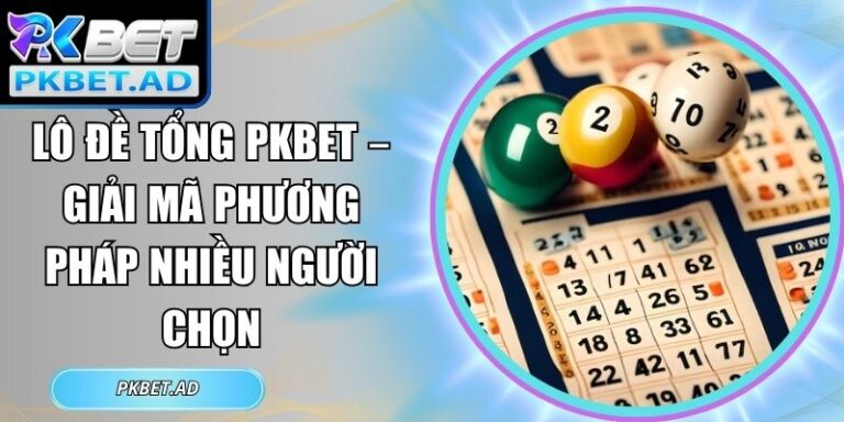 Lô đề tổng Pkbet